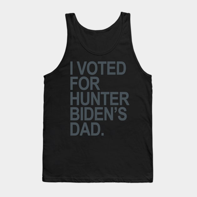 I Voted for Hunter Biden's Dad - blue gray Tank Top by Tainted